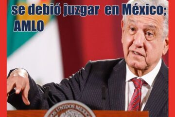 García Luna se debió juzgar en México